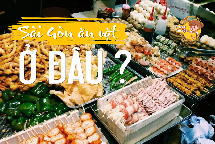 Sài Gòn ăn vặt ở đâu ?