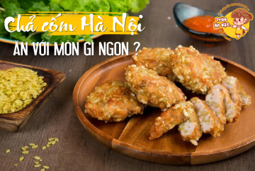 Chả cốm ăn với  món gì ngon ?